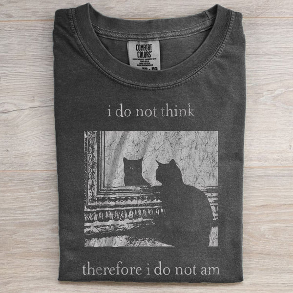 I do not think therefore i do not am T-shirt