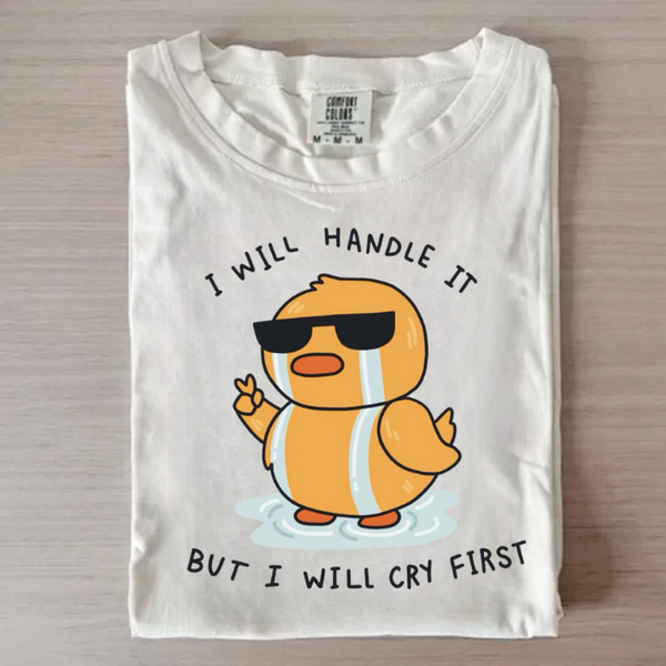 I Will Cry First Funny T-shirt