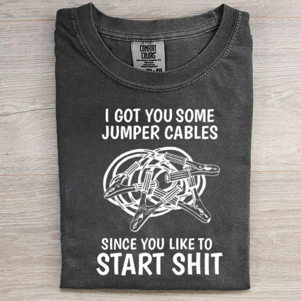 I GOT YOU SOME JUMPER CABLES T-shirt